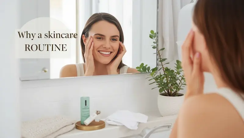 why a skincare routine matters